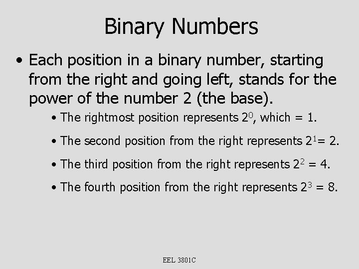 Binary Numbers • Each position in a binary number, starting from the right and