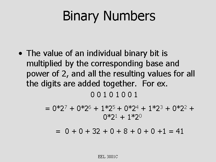Binary Numbers • The value of an individual binary bit is multiplied by the