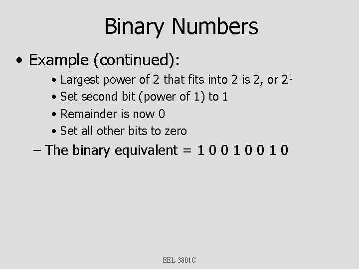 Binary Numbers • Example (continued): • Largest power of 2 that fits into 2