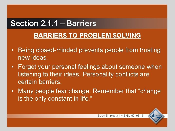 Section 2. 1. 1 – Barriers BARRIERS TO PROBLEM SOLVING • Being closed-minded prevents