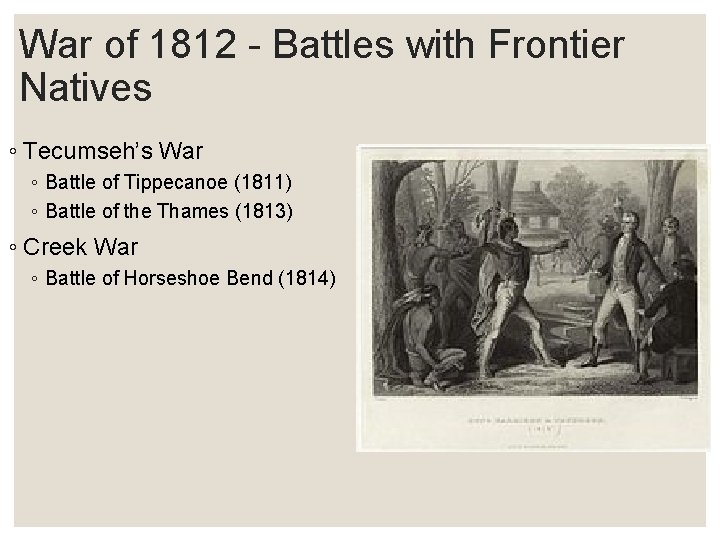 War of 1812 - Battles with Frontier Natives ◦ Tecumseh’s War ◦ Battle of
