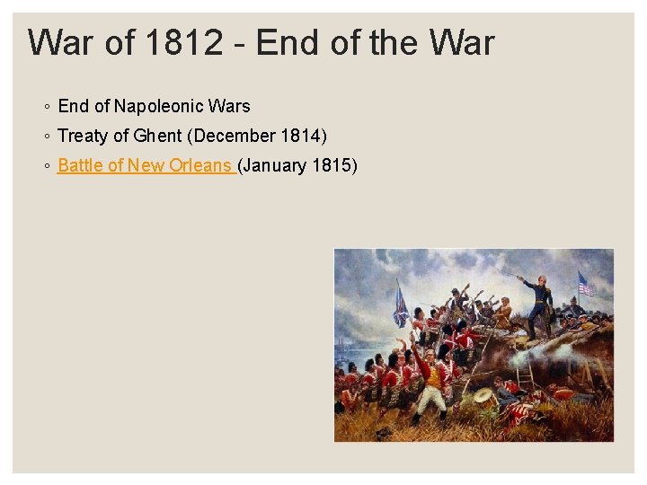 War of 1812 - End of the War ◦ End of Napoleonic Wars ◦