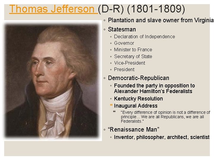 Thomas Jefferson (D-R) (1801 -1809) ◦ Plantation and slave owner from Virginia ◦ Statesman