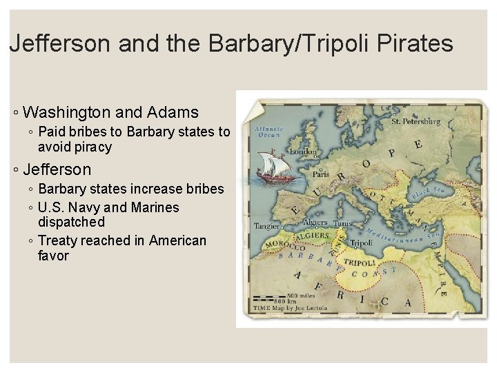Jefferson and the Barbary/Tripoli Pirates ◦ Washington and Adams ◦ Paid bribes to Barbary
