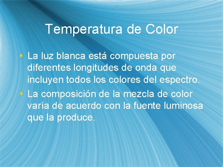 Temperatura de Color s La luz blanca está compuesta por diferentes longitudes de onda