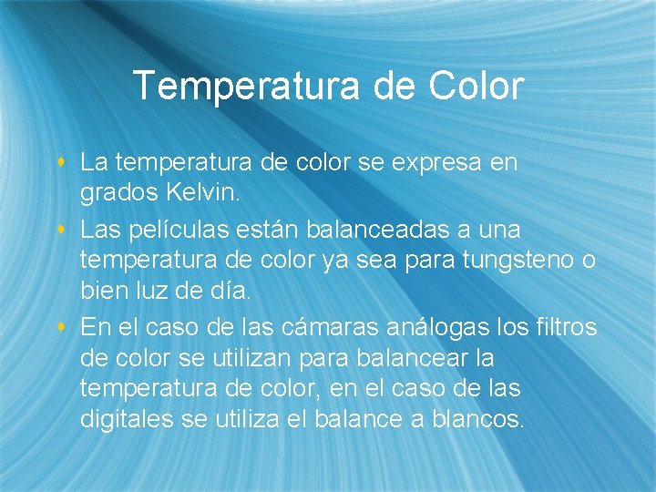 Temperatura de Color s La temperatura de color se expresa en grados Kelvin. s