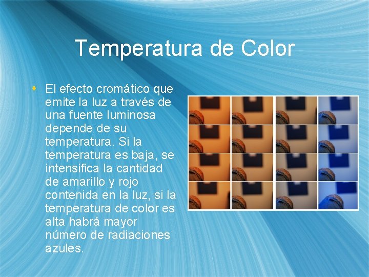 Temperatura de Color s El efecto cromático que emite la luz a través de