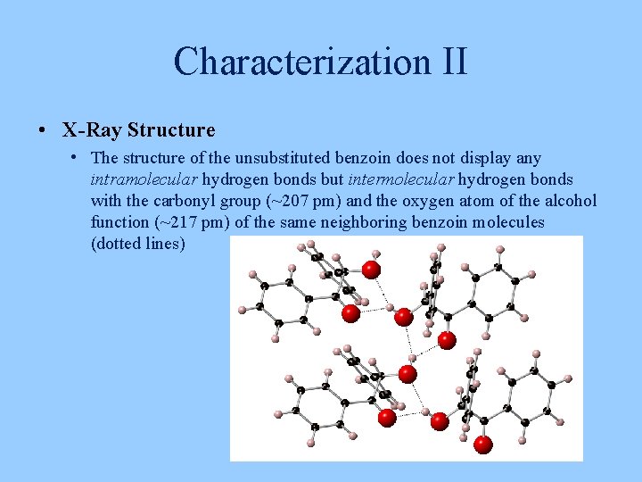 Characterization II • X-Ray Structure • The structure of the unsubstituted benzoin does not