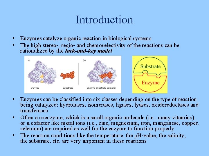 Introduction • Enzymes catalyze organic reaction in biological systems • The high stereo-, regio-