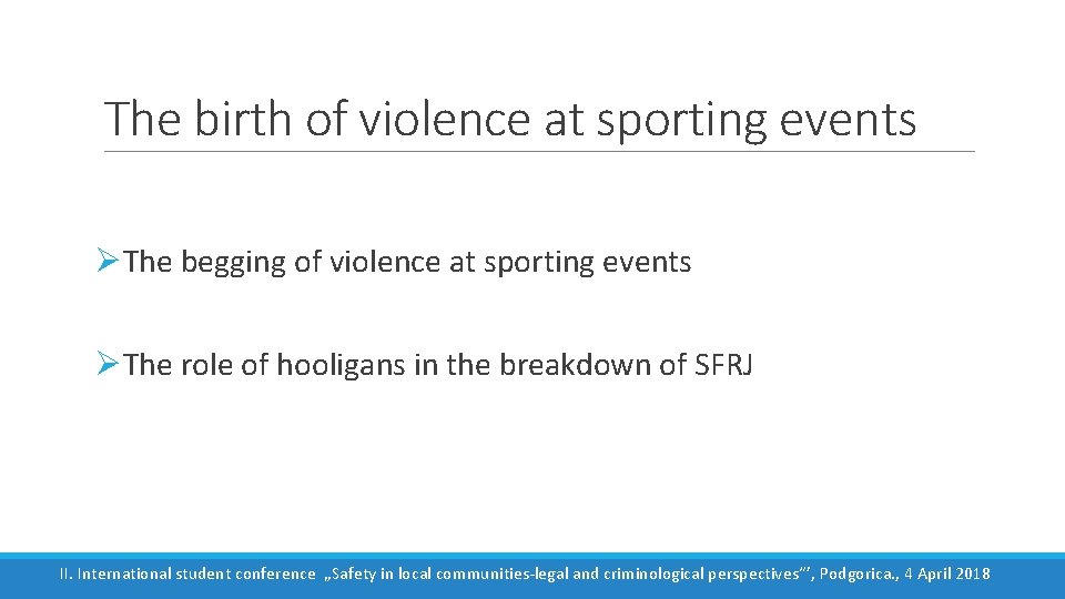 The birth of violence at sporting events ØThe begging of violence at sporting events
