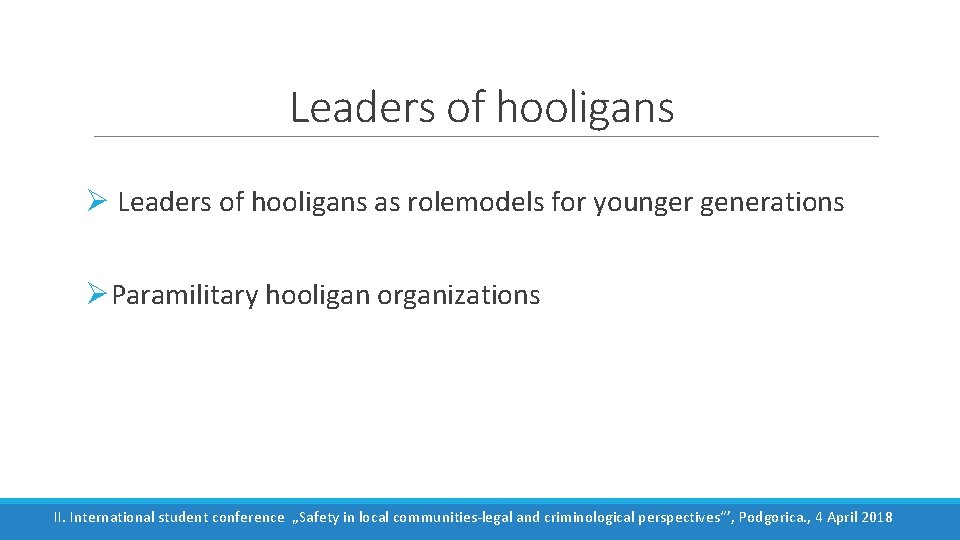 Leaders of hooligans Ø Leaders of hooligans as rolemodels for younger generations ØParamilitary hooligan