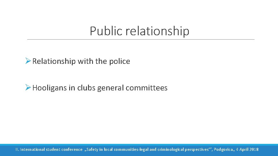 Public relationship ØRelationship with the police ØHooligans in clubs general committees II. International student