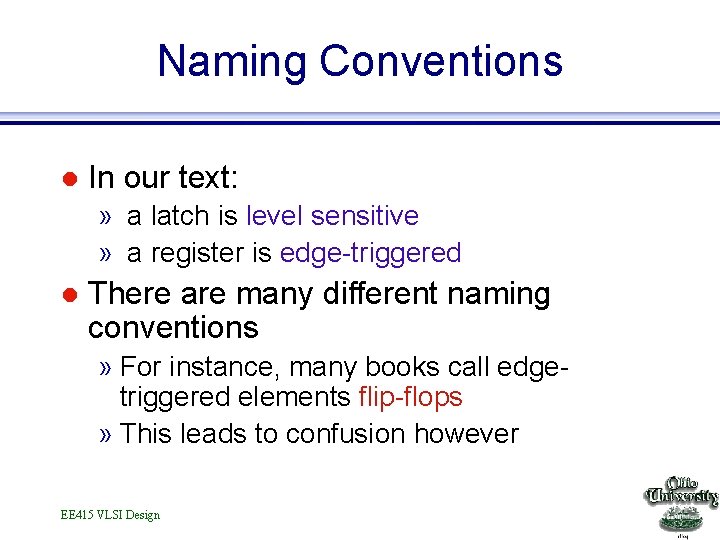 Naming Conventions l In our text: » a latch is level sensitive » a