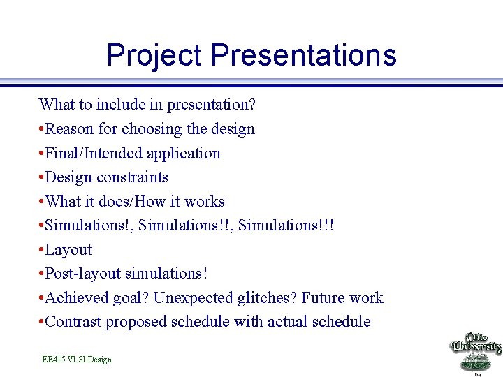 Project Presentations What to include in presentation? • Reason for choosing the design •