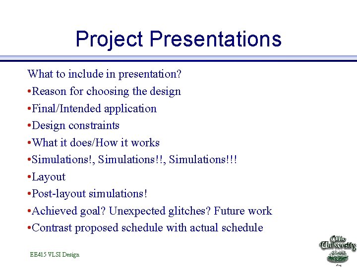 Project Presentations What to include in presentation? • Reason for choosing the design • Project Presentations What to include in presentation? • Reason for choosing the design •