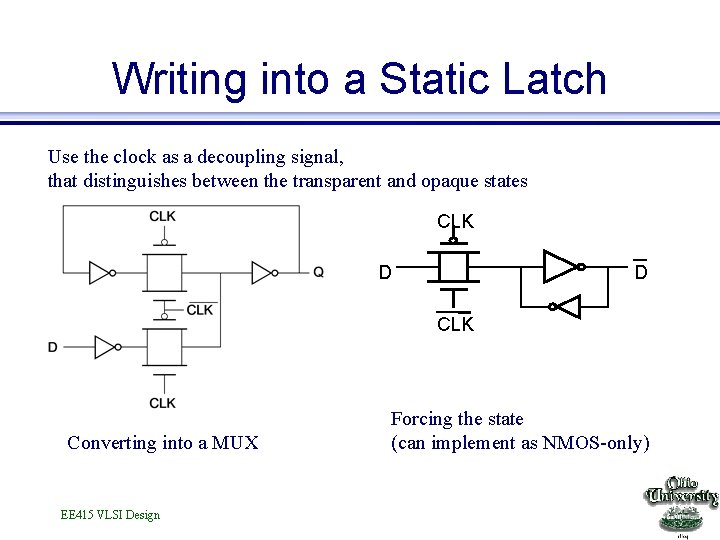 Writing into a Static Latch Use the clock as a decoupling signal, that distinguishes