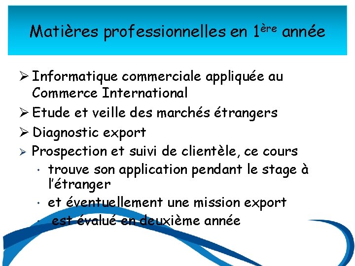 Matières professionnelles en 1ère année Ø Informatique commerciale appliquée au Commerce International Ø Etude