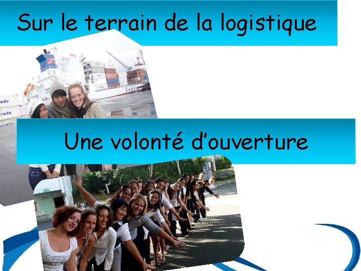 Sur le terrain de la logistique Une volonté d’ouverture 