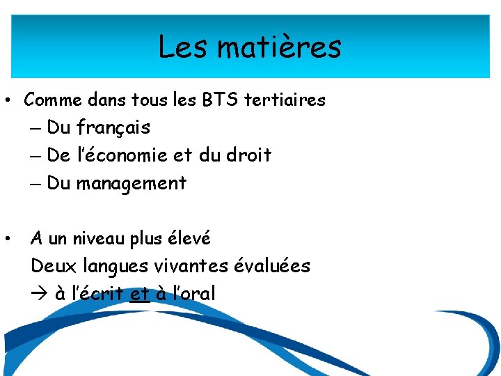 Les matières • Comme dans tous les BTS tertiaires – Du français – De
