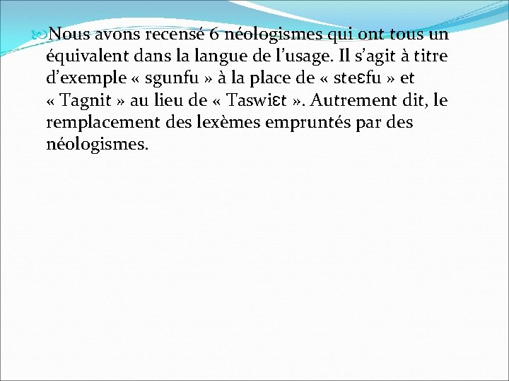  Nous avons recensé 6 néologismes qui ont tous un équivalent dans la langue