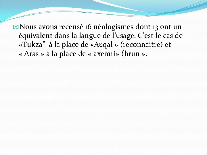  Nous avons recensé 16 néologismes dont 13 ont un équivalent dans la langue