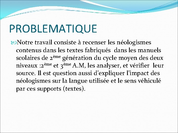 PROBLEMATIQUE Notre travail consiste à recenser les néologismes contenus dans les textes fabriqués dans