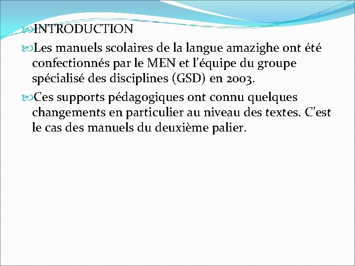  INTRODUCTION Les manuels scolaires de la langue amazighe ont été confectionnés par le