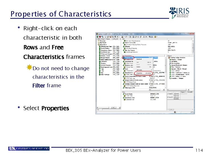 Properties of Characteristics • Right-click on each characteristic in both Rows and Free Characteristics