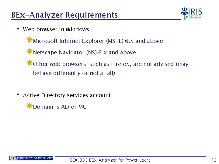 BEx-Analyzer Requirements • Web browser in Windows Microsoft Internet Explorer (MS IE) 6. x