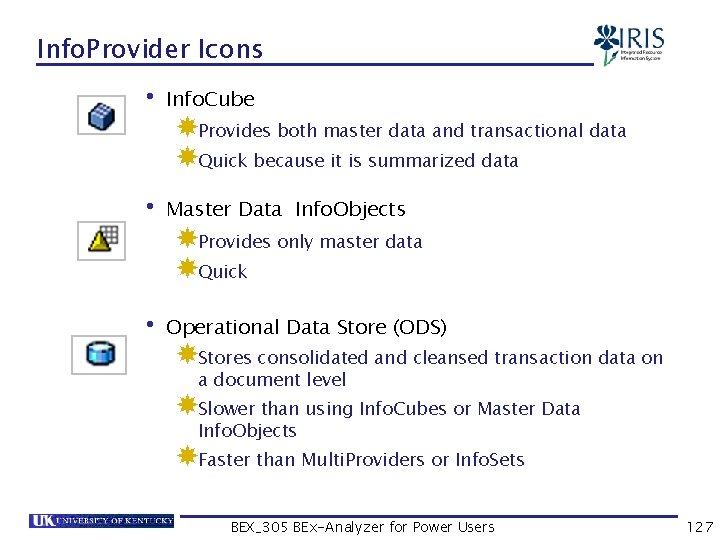 Info. Provider Icons • Info. Cube Provides both master data and transactional data Quick