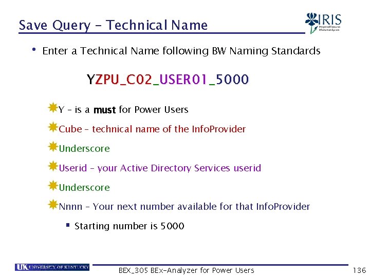 Save Query – Technical Name • Enter a Technical Name following BW Naming Standards