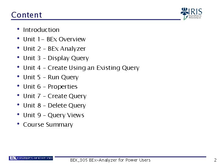 Content • Introduction • Unit 1 - BEx Overview • Unit 2 – BEx