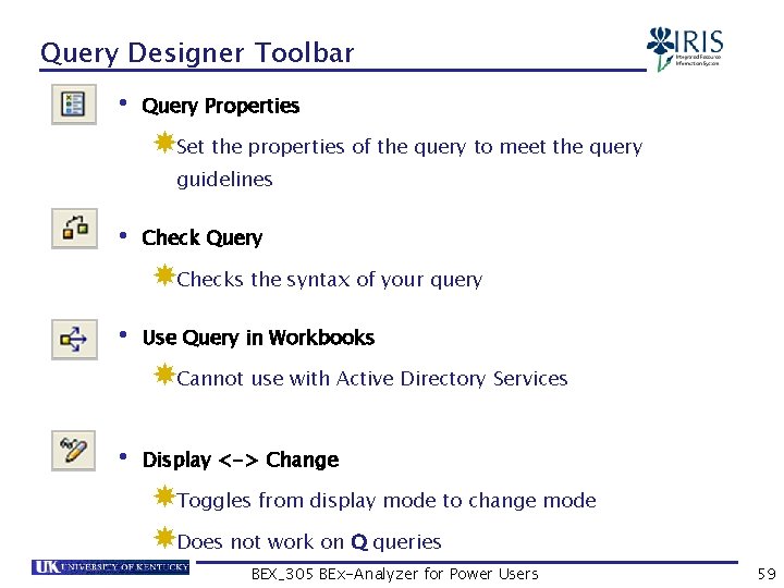 Query Designer Toolbar • Query Properties Set the properties of the query to meet