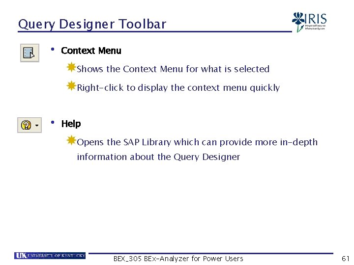 Query Designer Toolbar • Context Menu Shows the Context Menu for what is selected
