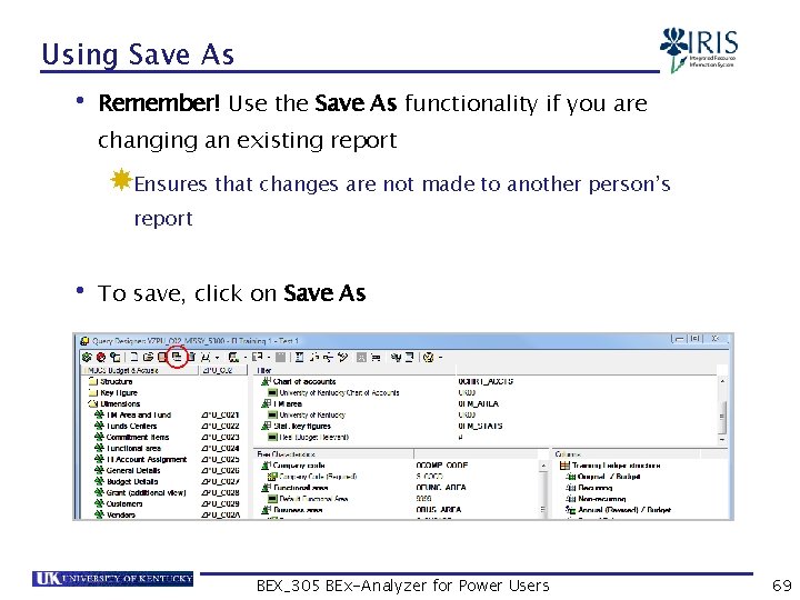 Using Save As • Remember! Use the Save As functionality if you are changing