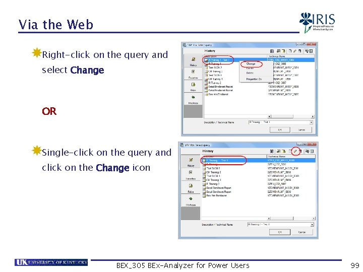 Via the Web Right-click on the query and select Change OR Single-click on the
