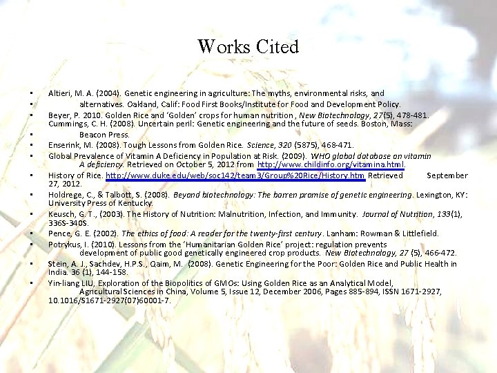 Works Cited • • • • Altieri, M. A. (2004). Genetic engineering in agriculture: