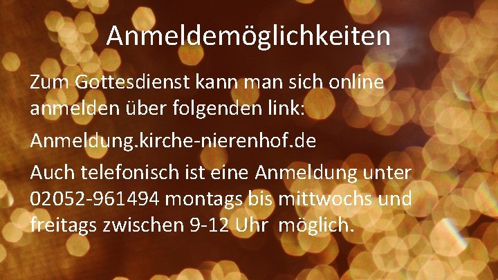 Anmeldemöglichkeiten Zum Gottesdienst kann man sich online anmelden über folgenden link: Anmeldung. kirche-nierenhof. de