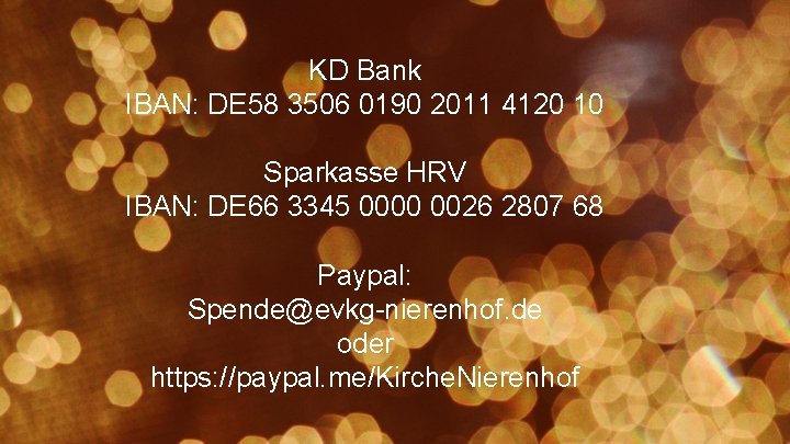 KD Bank IBAN: DE 58 3506 0190 2011 4120 10 Sparkasse HRV IBAN: DE