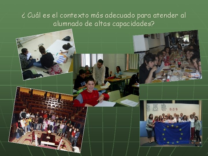 ¿ Cuál es el contexto más adecuado para atender al alumnado de altas capacidades?