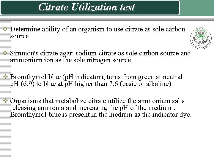 Citrate Utilization test v Determine ability of an organism to use citrate as sole