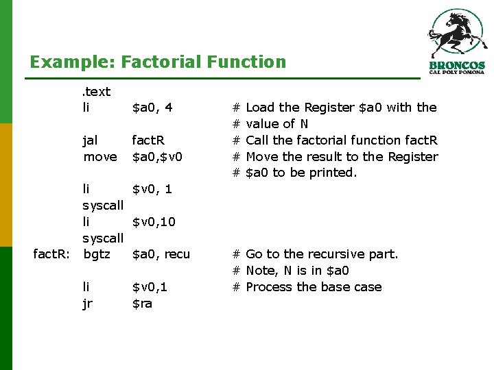 Example: Factorial Function . text li $a 0, 4 jal move fact. R $a Example: Factorial Function . text li $a 0, 4 jal move fact. R $a