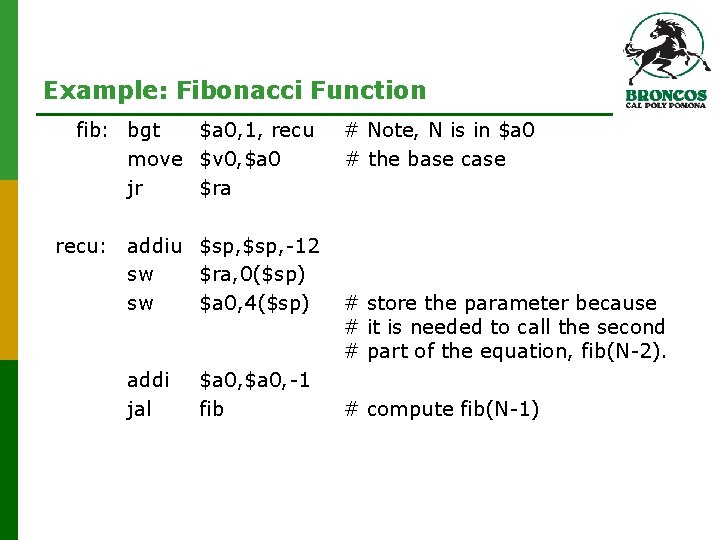 Example: Fibonacci Function fib: bgt $a 0, 1, recu # Note, N is in