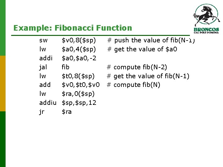 Example: Fibonacci Function sw lw addi jal lw addiu jr $v 0, 8($sp) #