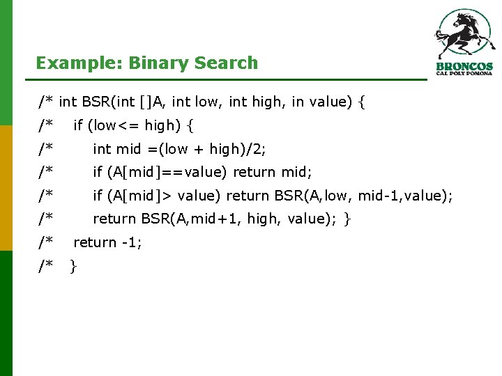 Example: Binary Search /* int BSR(int []A, int low, int high, in value) {