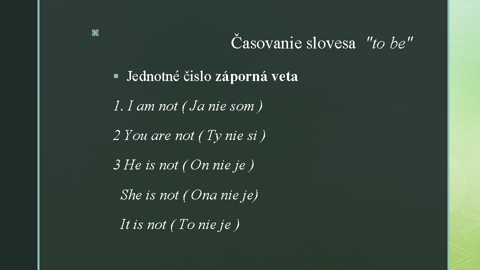 z Časovanie slovesa "to be" § Jednotné čislo záporná veta 1. I am not