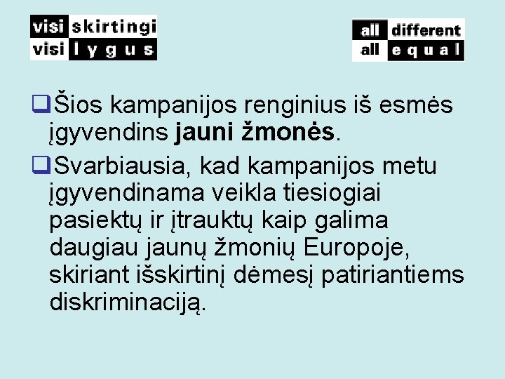 qŠios kampanijos renginius iš esmės įgyvendins jauni žmonės. q. Svarbiausia, kad kampanijos metu įgyvendinama