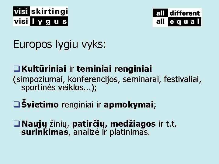 Europos lygiu vyks: q Kultūriniai ir teminiai renginiai (simpoziumai, konferencijos, seminarai, festivaliai, sportinės veiklos.