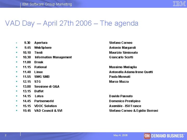 IBM Software Group Marketing VAD Day – April 27 th 2006 – The agenda