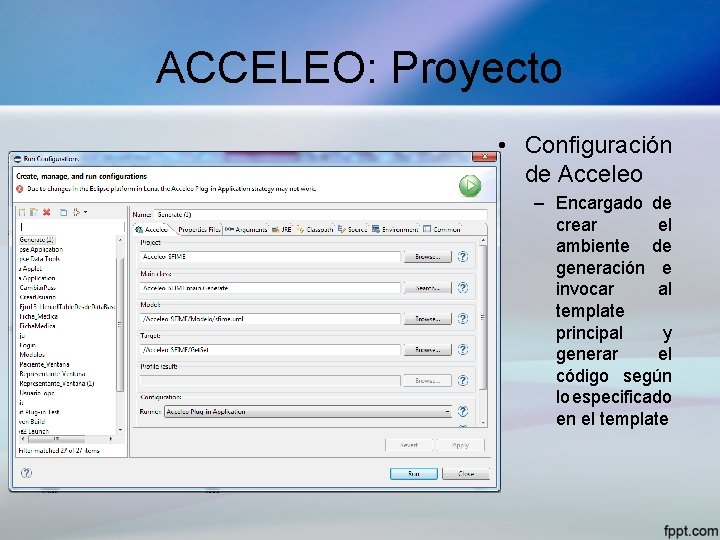 ACCELEO: Proyecto • Configuración de Acceleo – Encargado de crear el ambiente de generación